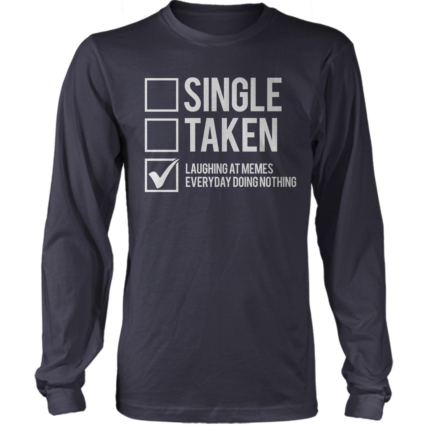 Single, Taken, Laughing At Memes Everyday Doing Nothing