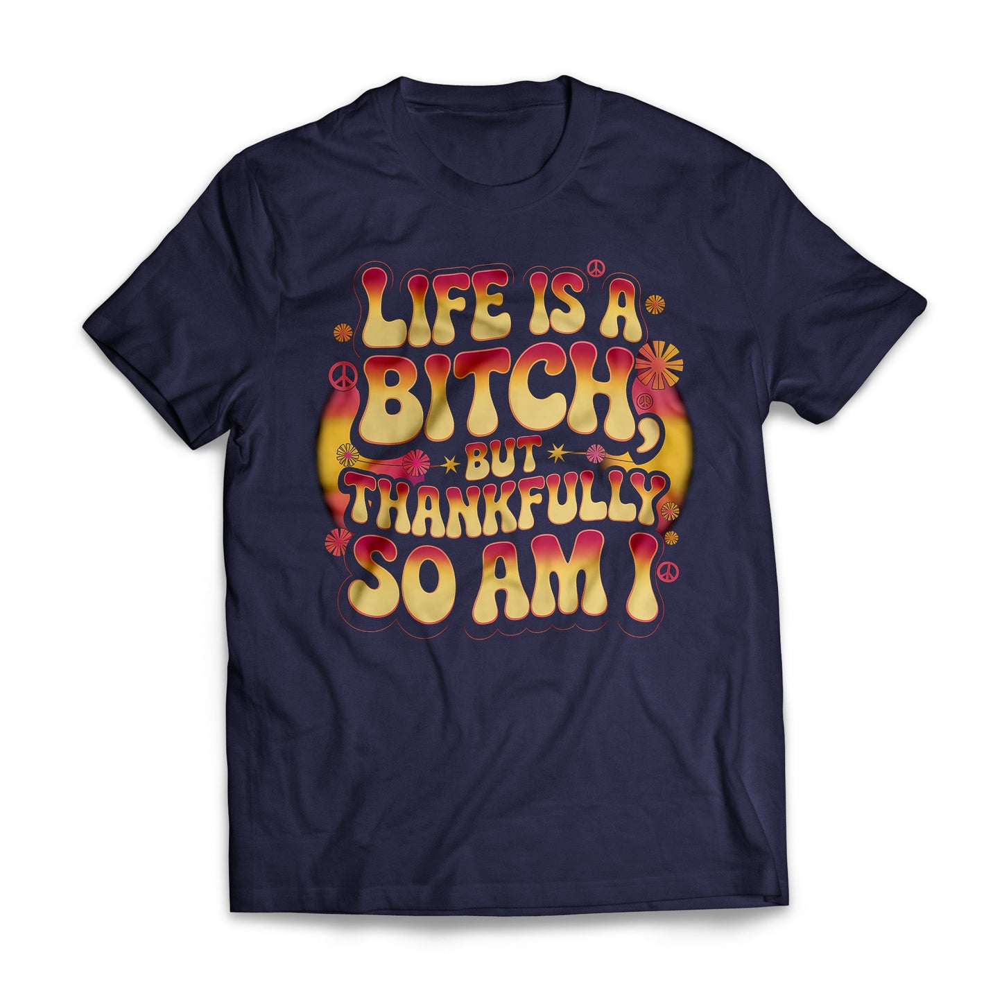 Life Is A B*tch But Thankfully So Am I