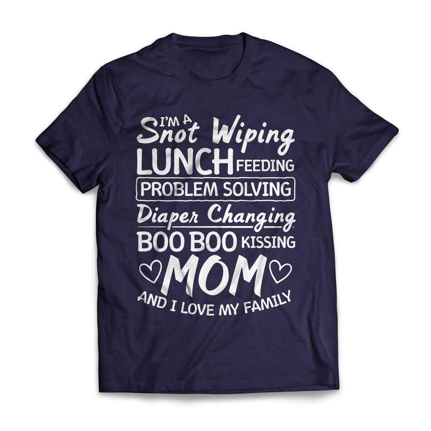 I'm a Snot Wiping Boo Boo Kissing Mom