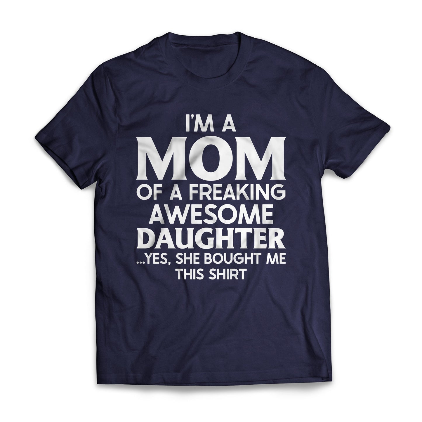 I'm A Mom Of A Freaking Awesome Daughter