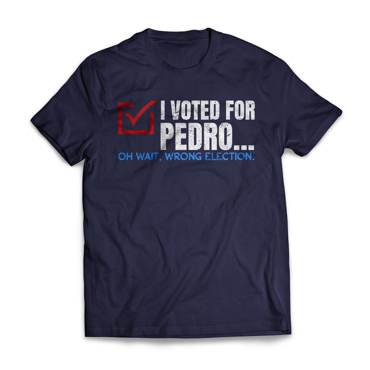 I Voted For Pedro Funny Election Day Shirt