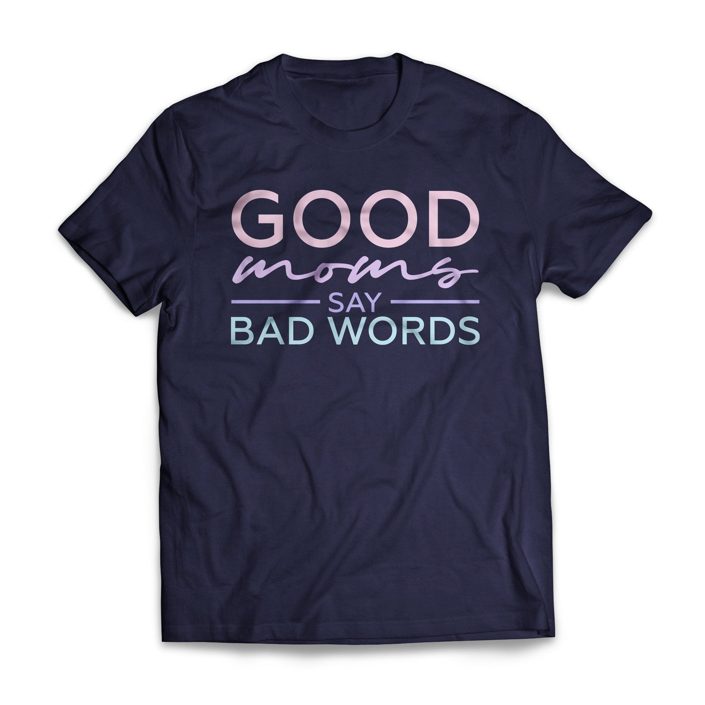 Good Moms Say Bad Words