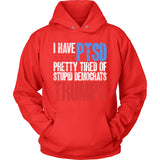I Have PTSD Pretty Tired Of Stupid Democrats, Republican Election Shirt