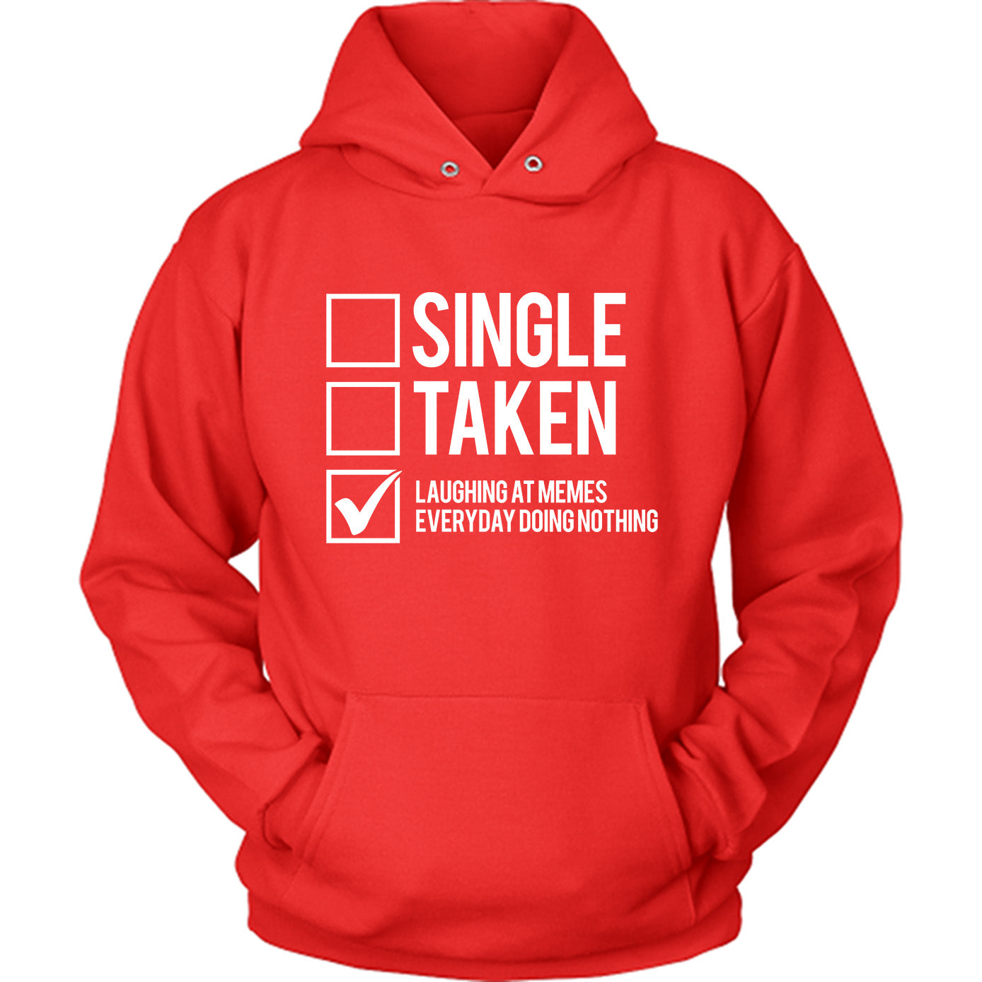 Single, Taken, Laughing At Memes Everyday Doing Nothing