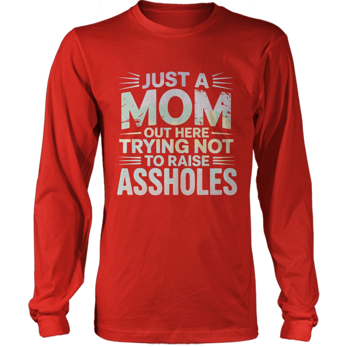 Just A Mom Out Here Trying Not To Raise Assholes