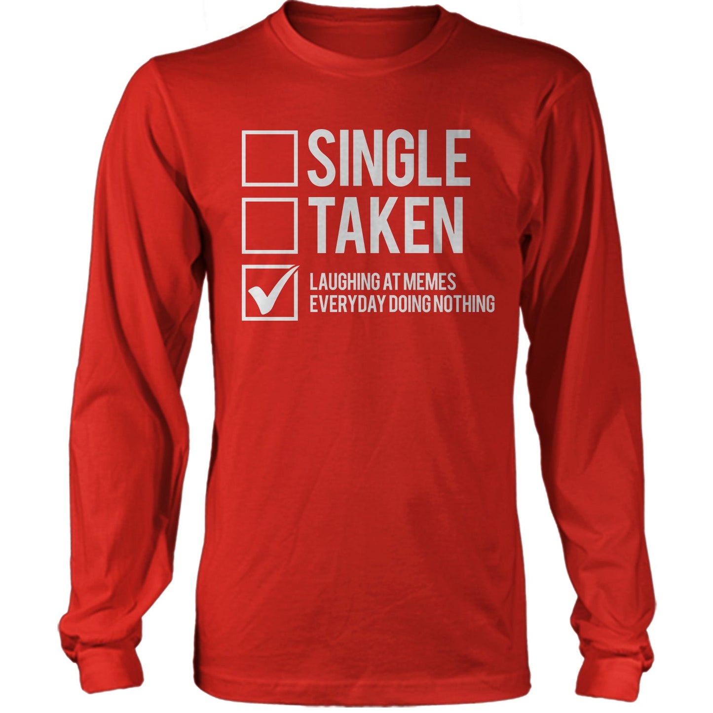 Single, Taken, Laughing At Memes Everyday Doing Nothing