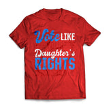 Vote Like Your Daughter's Rights Depend On It US Presidential Election T-shirt