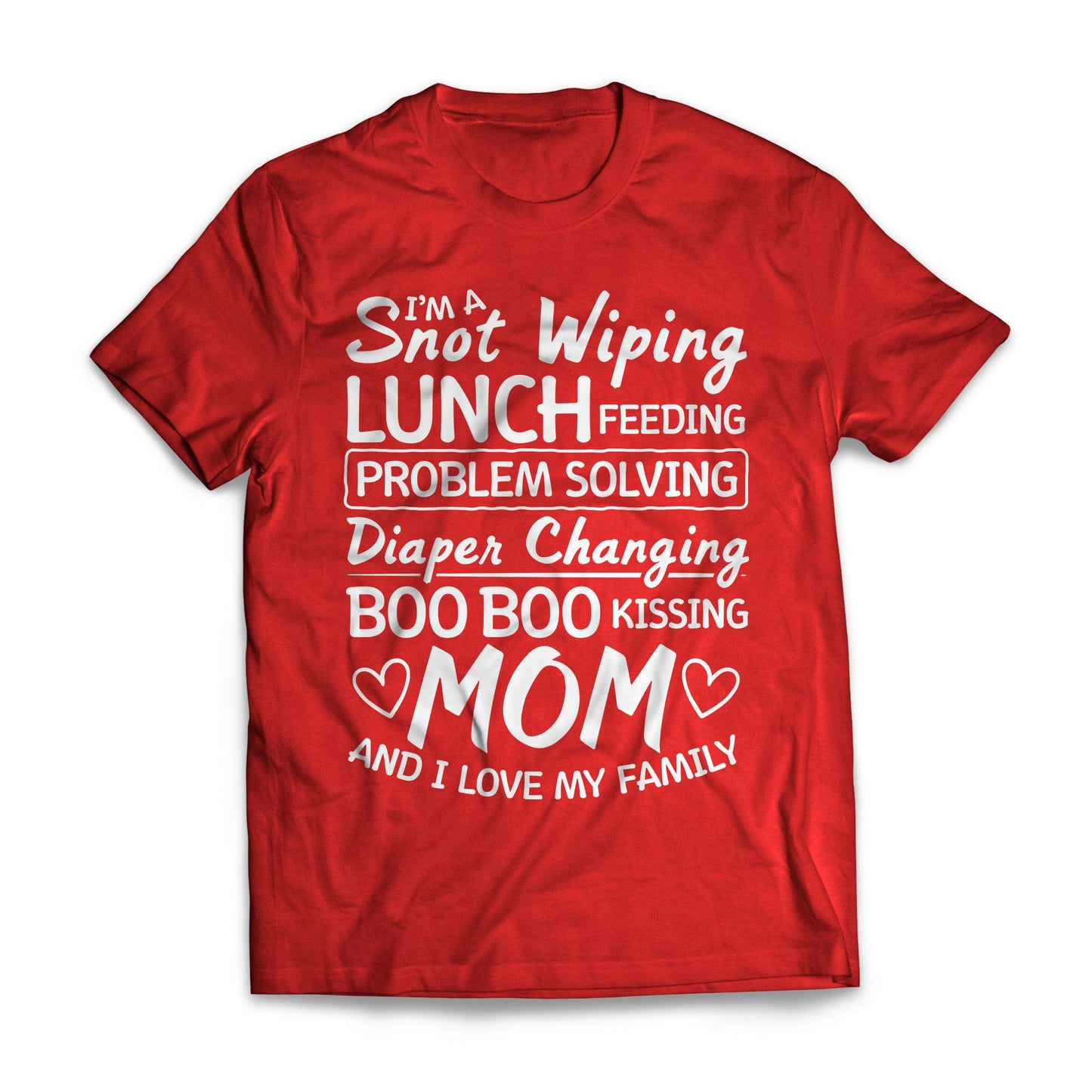 I'm a Snot Wiping Boo Boo Kissing Mom