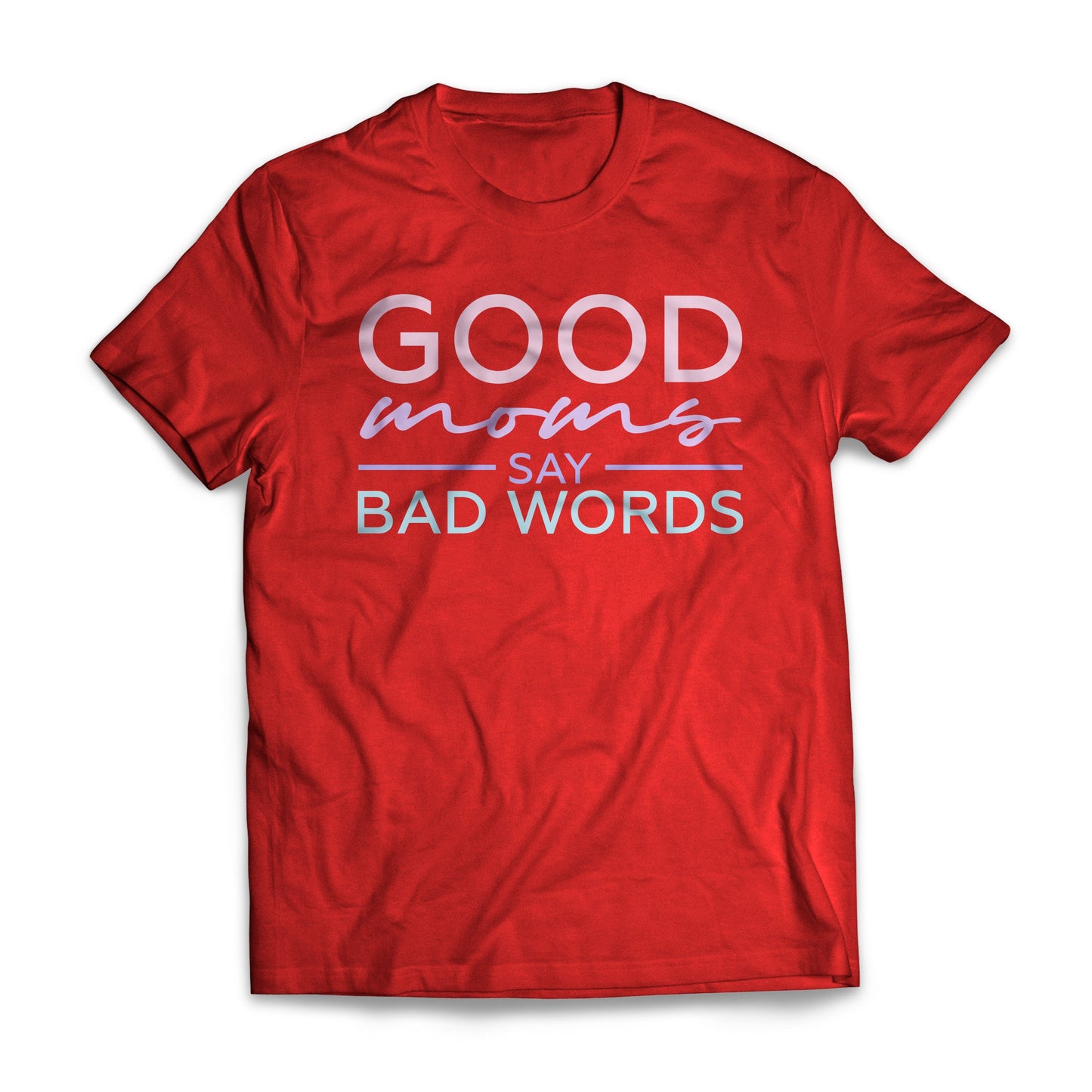 Good Moms Say Bad Words