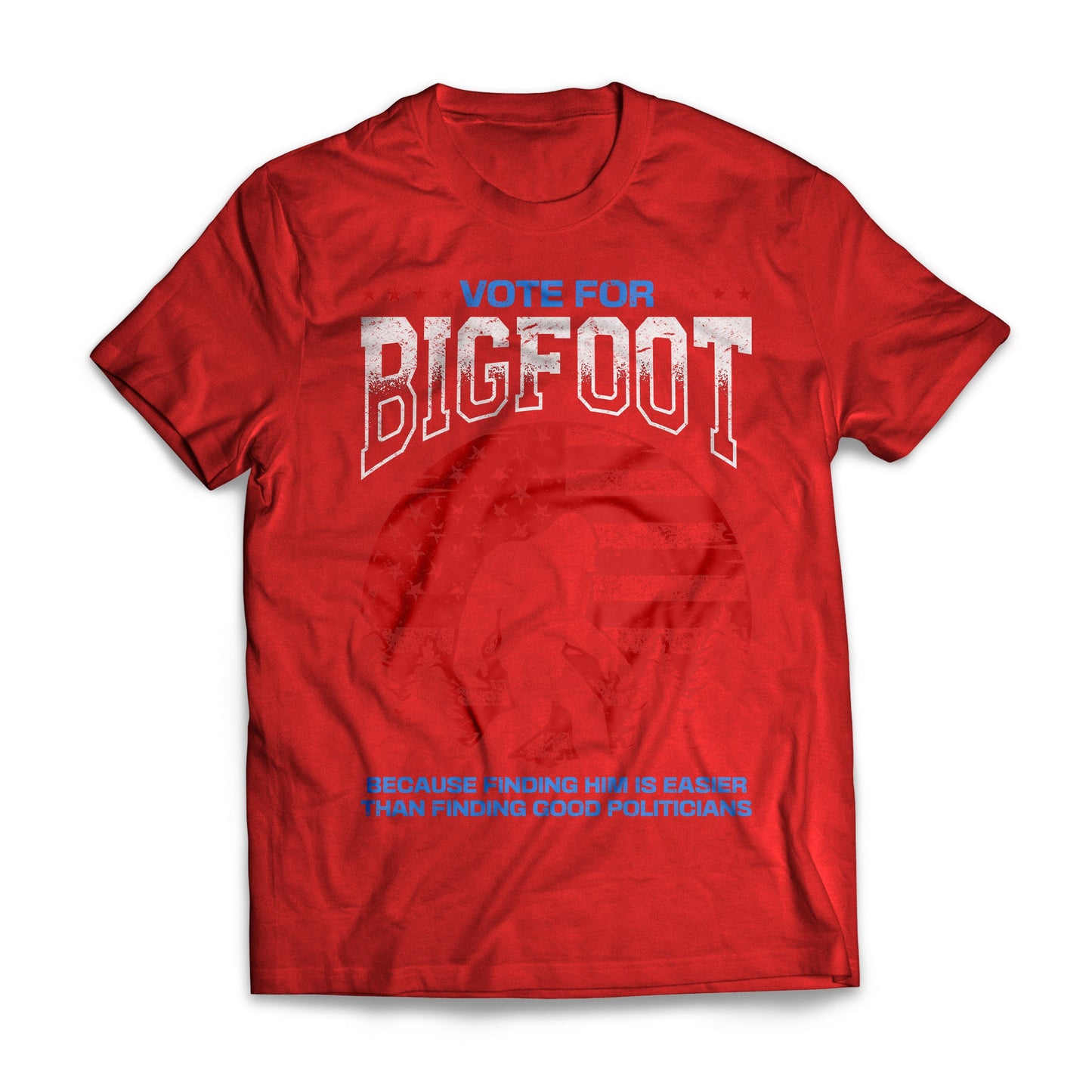 Vote For Bigfoot Because Finding Him Is Easier US Election Parody T-shirt