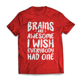 Brains Are Awesome I Wish Everybody Had One