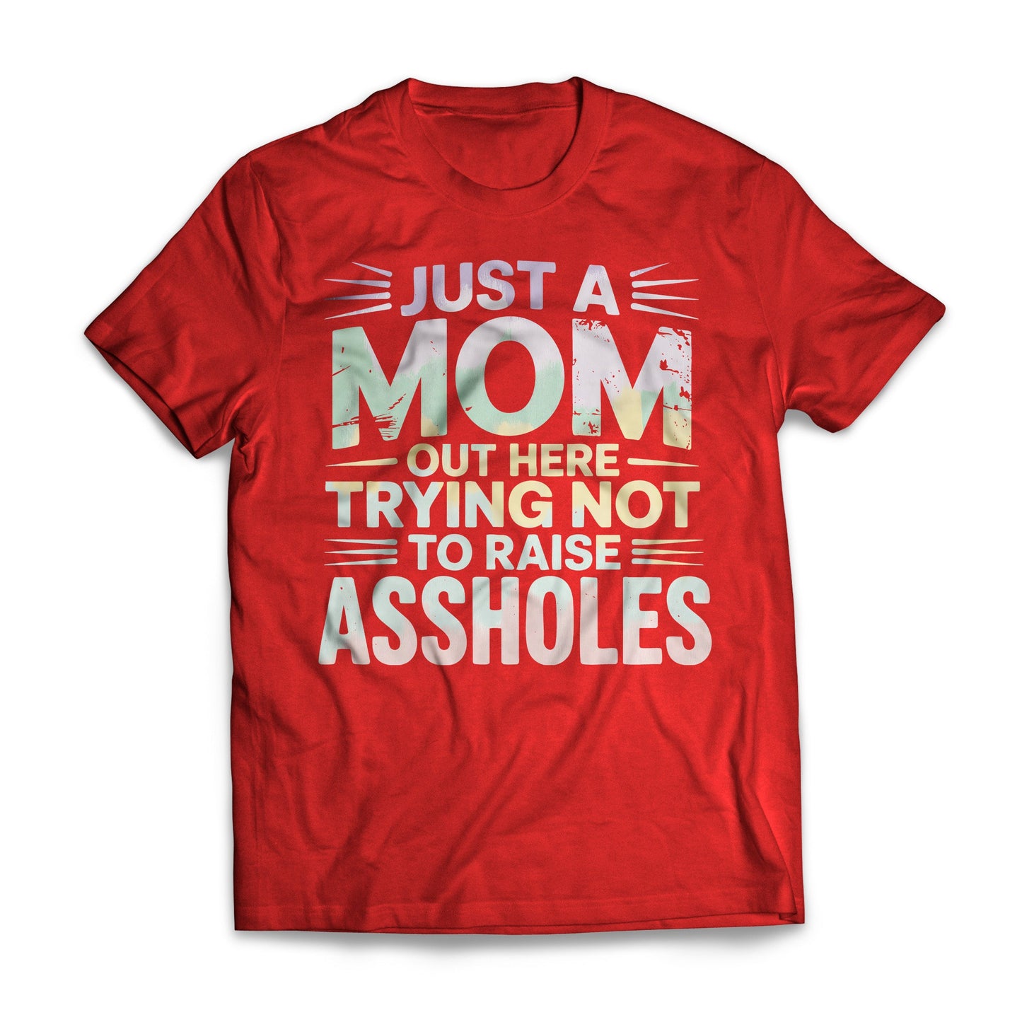 Just A Mom Out Here Trying Not To Raise Assholes