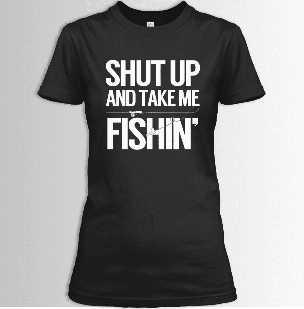 Shut Up And Take Me Fishing