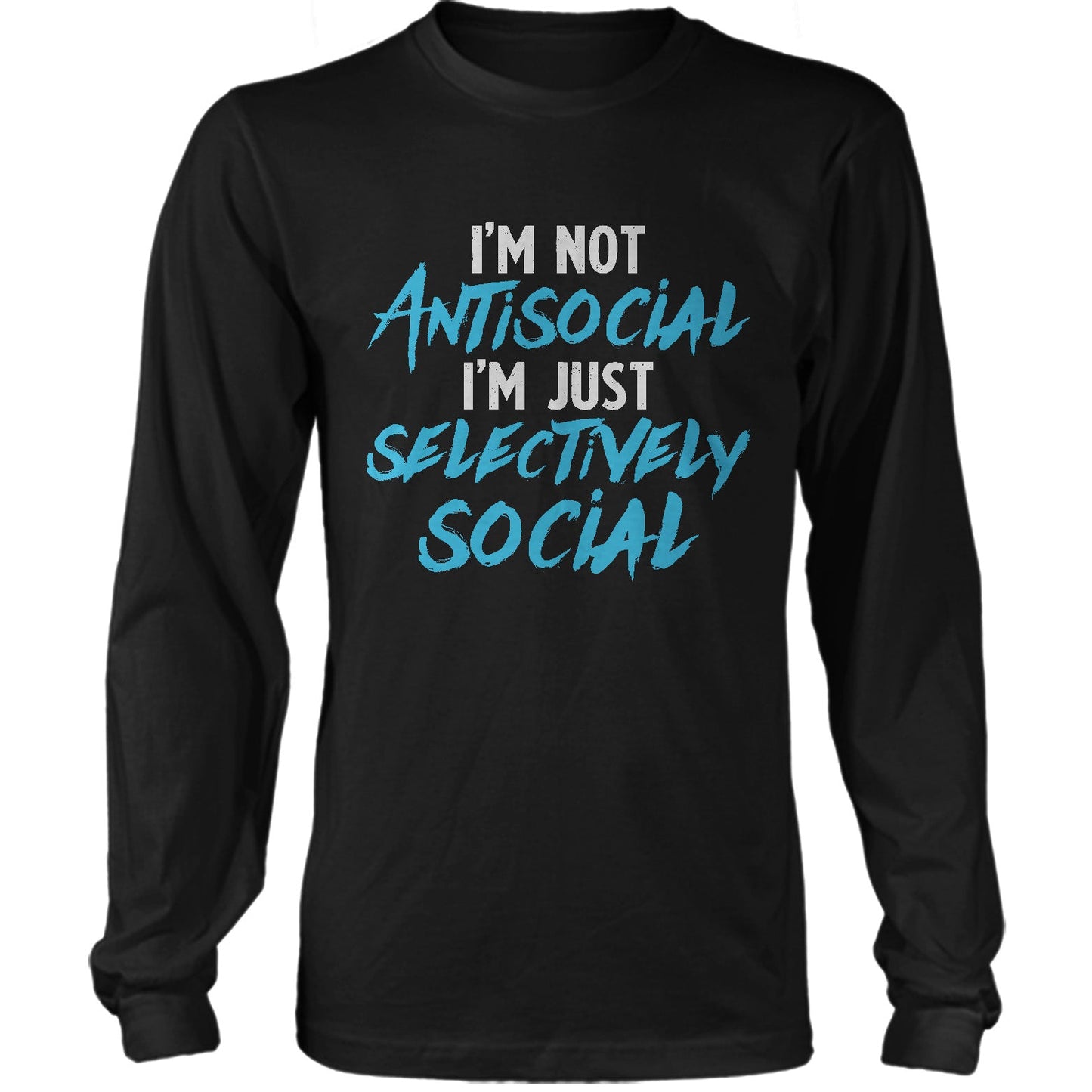 I'm Not Antisocial I'm Just Selectively Social