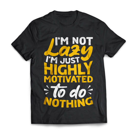 I'm Not Lazy I'm Just Highly Motivated To Do Nothing