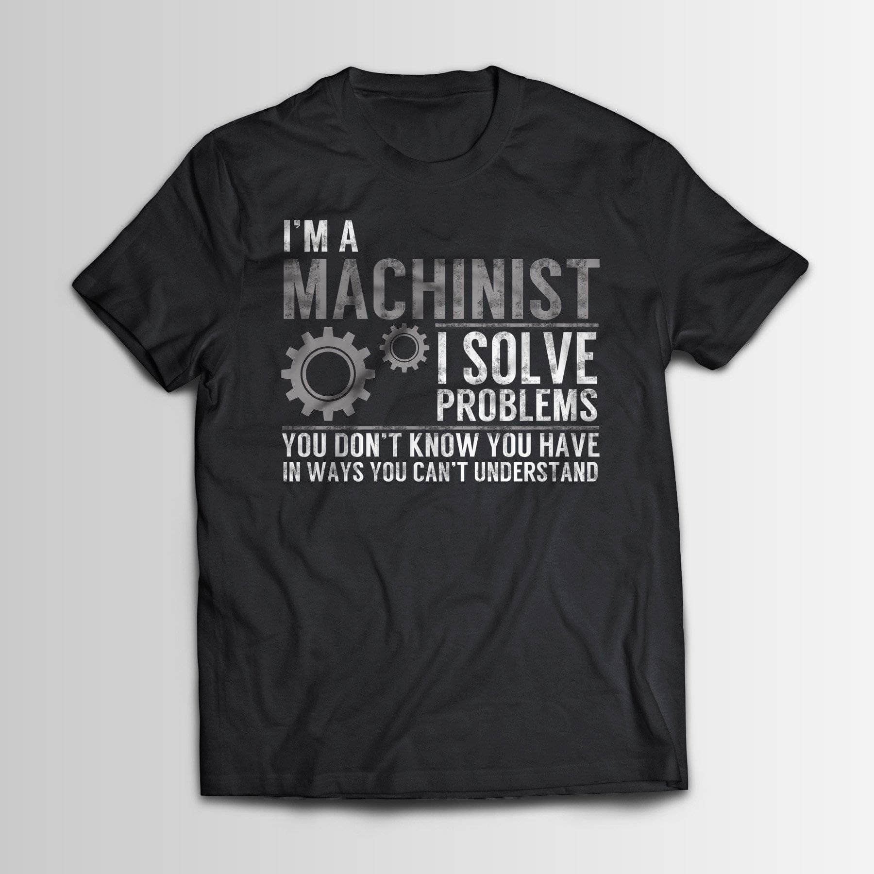 Machinist Solve Problems - Machinists Trades T-Shirt – GetShirtz