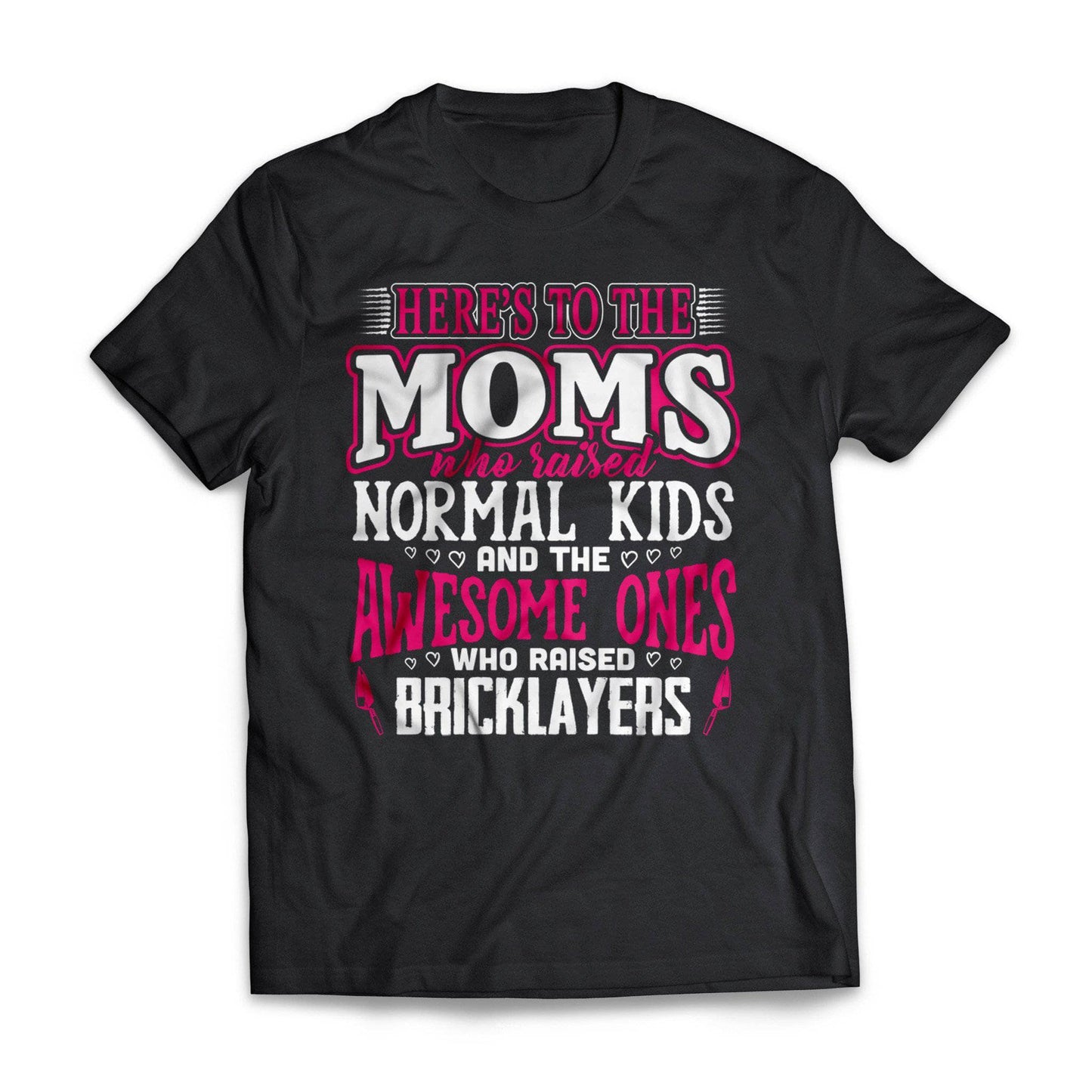 Awesome Moms Raise Bricklayers