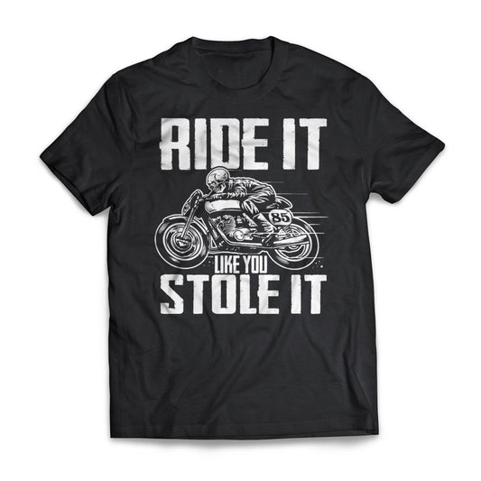 Ride It Like You Stole It