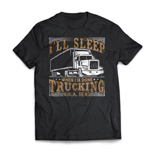 I'Ll Sleep When Done Trucking