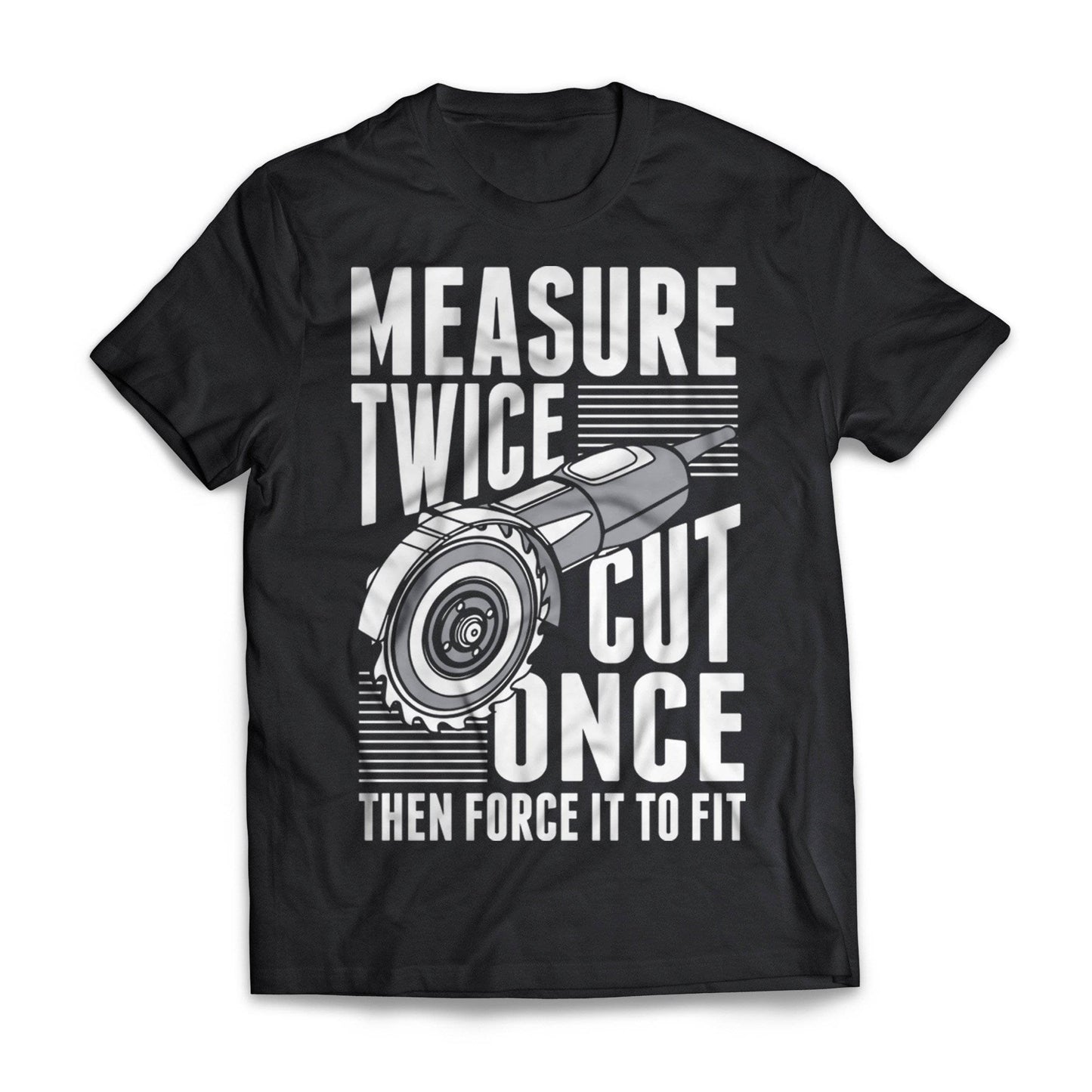 Measure Twice Cut Once