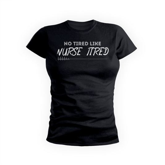 No Tired Like Nurse Tired