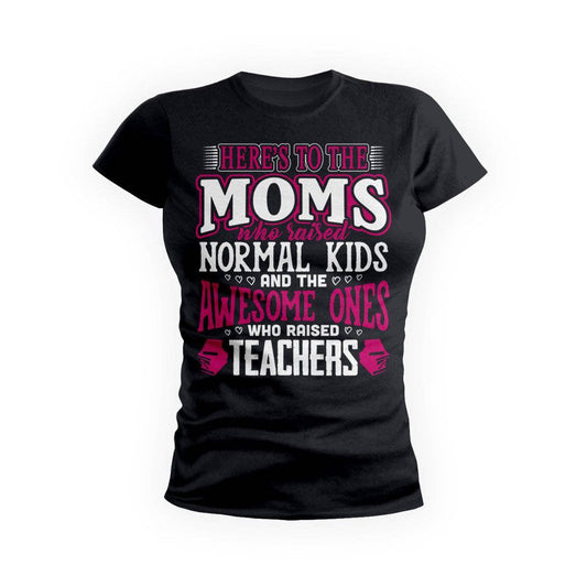 Awesome Moms Raise Teachers