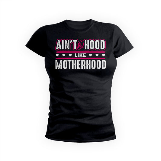 Aint No Hood Like Motherhood