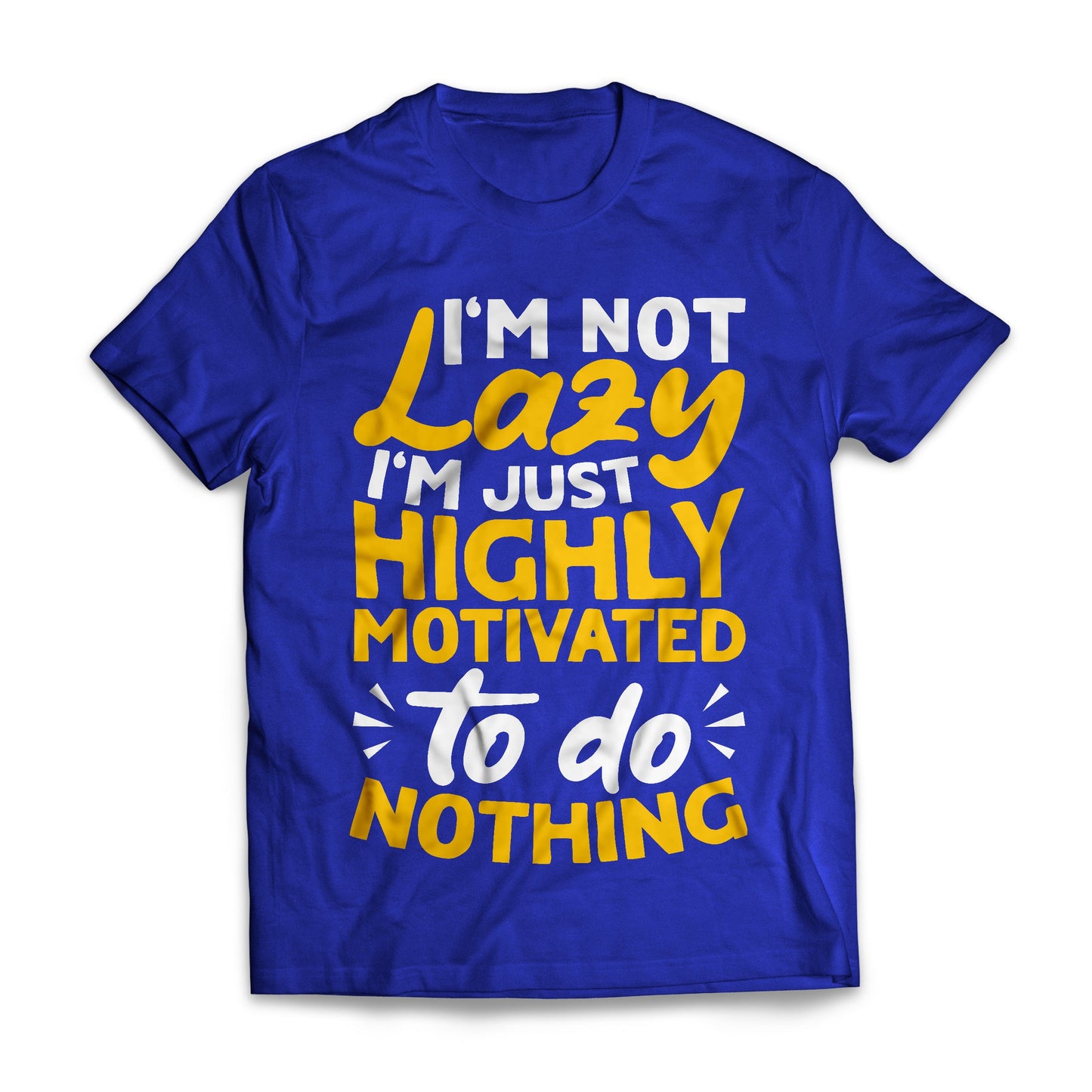 I'm Not Lazy I'm Just Highly Motivated To Do Nothing