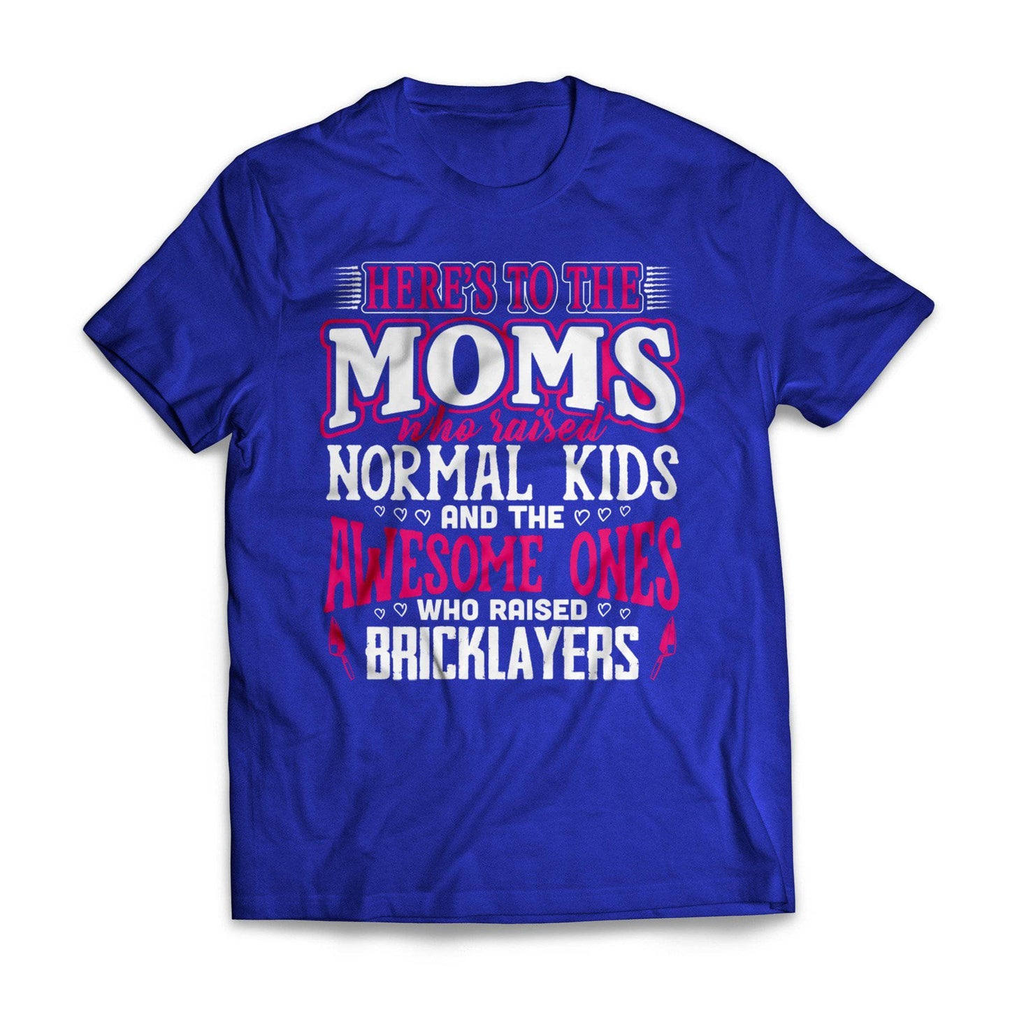 Awesome Moms Raise Bricklayers