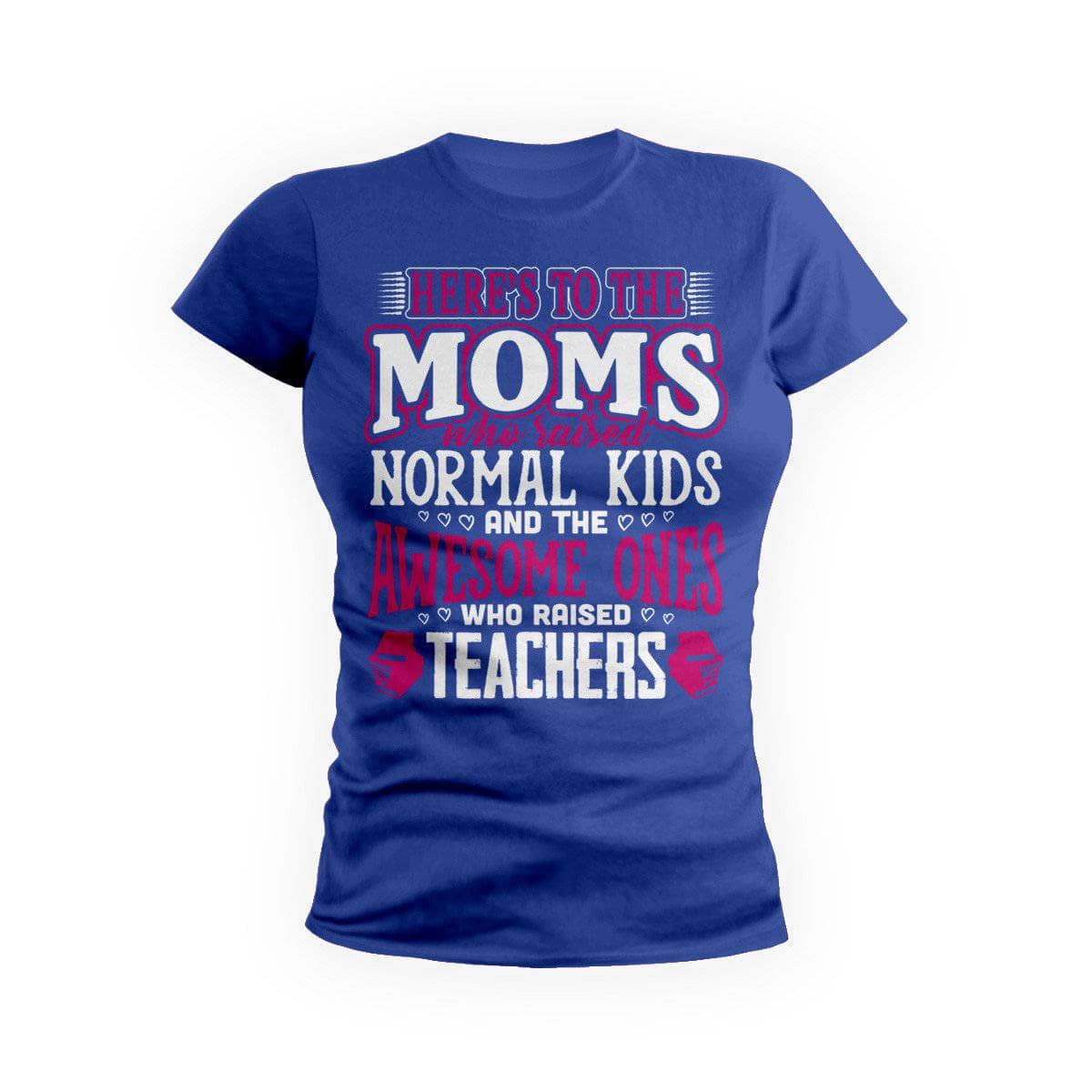 Awesome Moms Raise Teachers