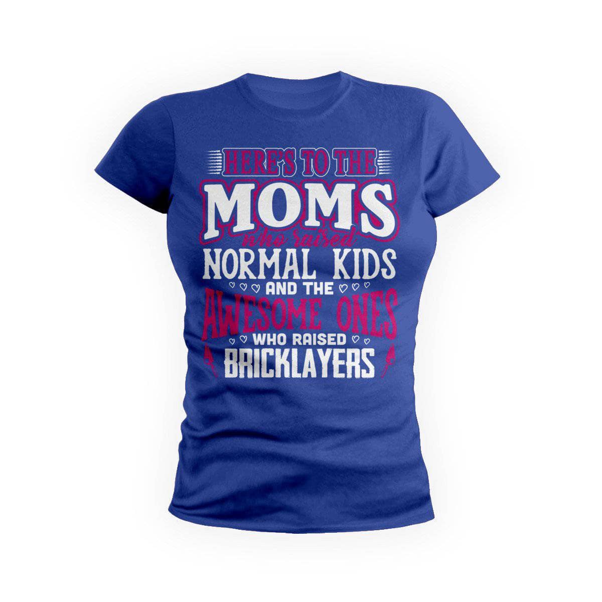 Awesome Moms Raise Bricklayers