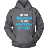 I'm Not Antisocial I'm Just Selectively Social