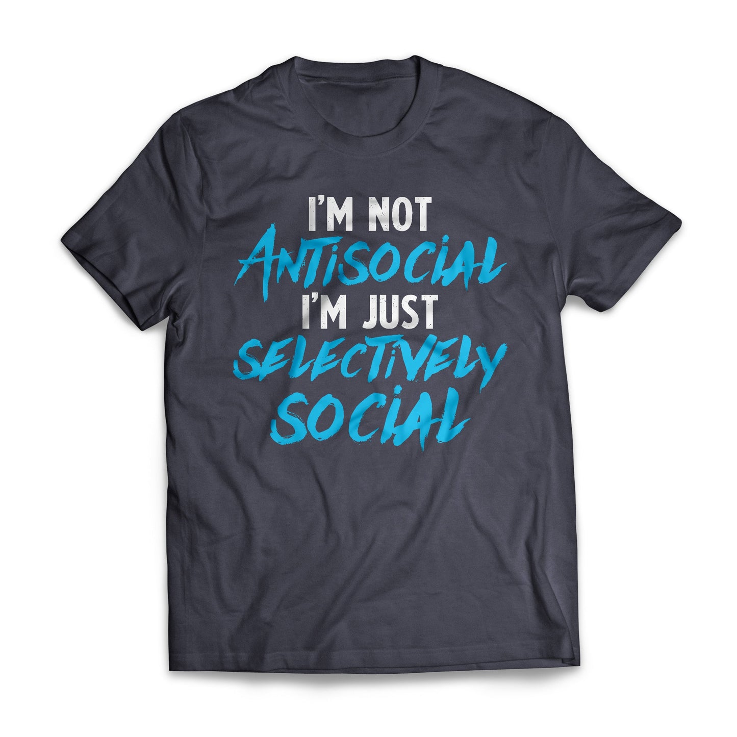 I'm Not Antisocial I'm Just Selectively Social