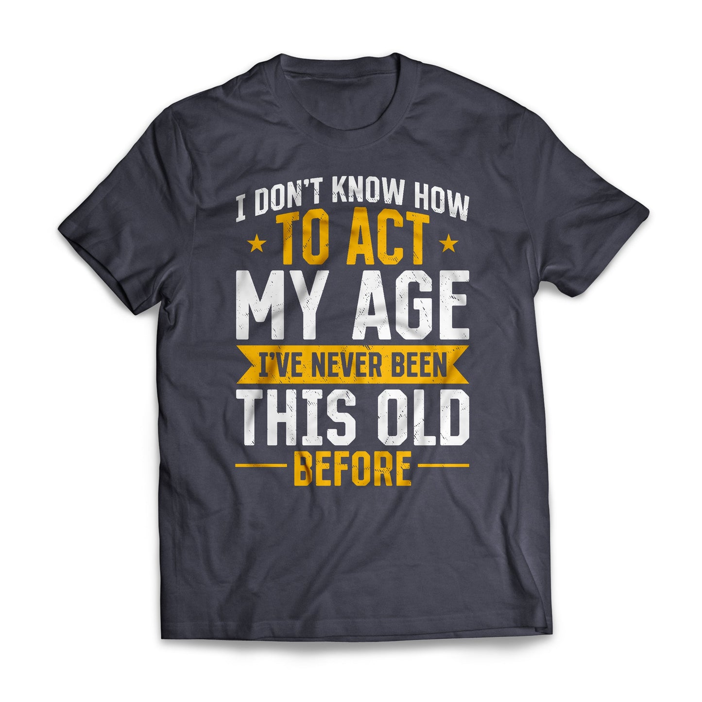 I Don't Know How To Act My Age