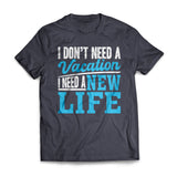 I Don't Need A Vacation, I Need A New Life