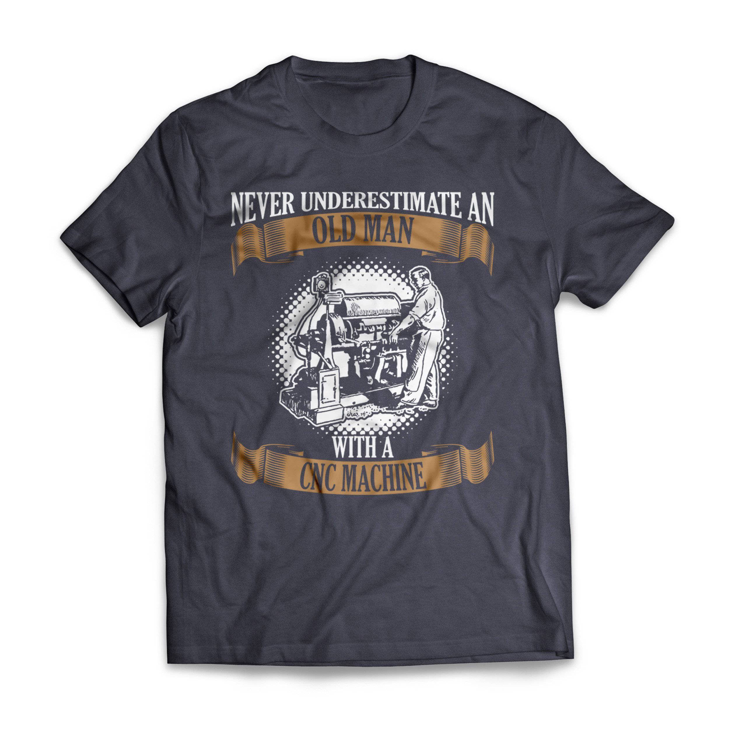 Old Man With A Cnc Machinist - Machinists T-Shirt – GetShirtz