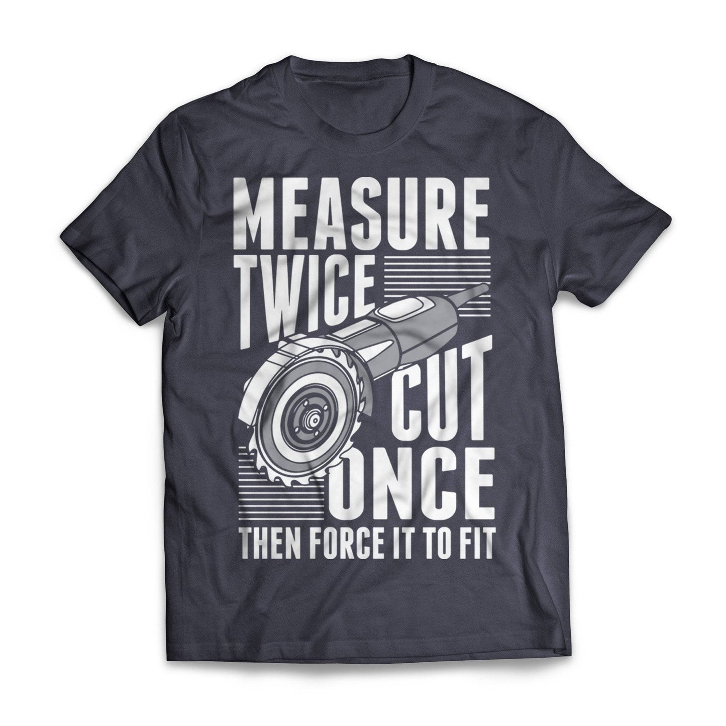 Measure Twice Cut Once