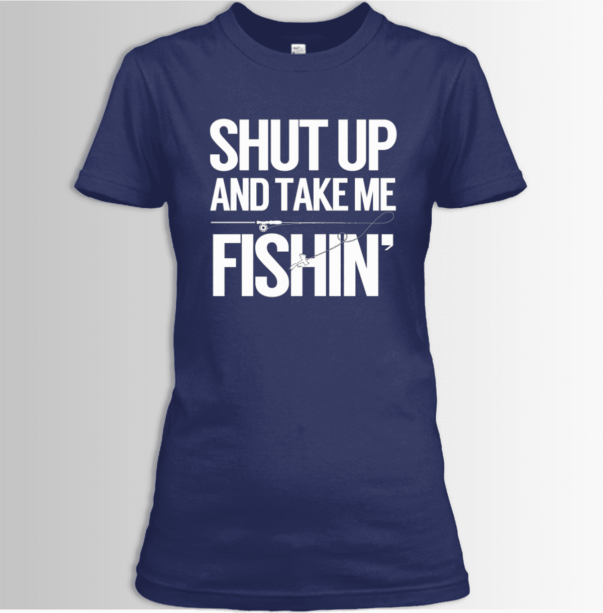 Shut Up And Take Me Fishing