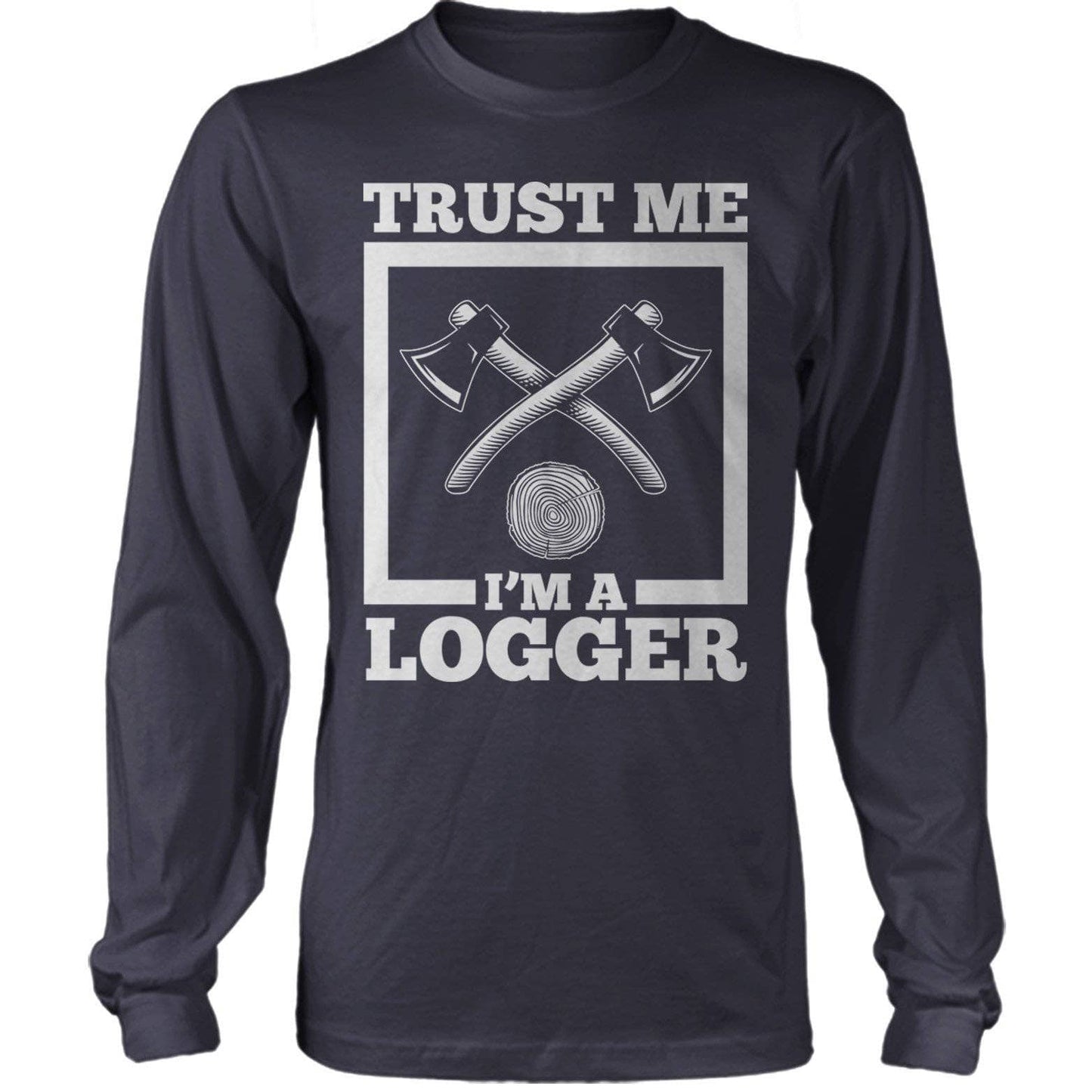 Trust Me I'M A Logger