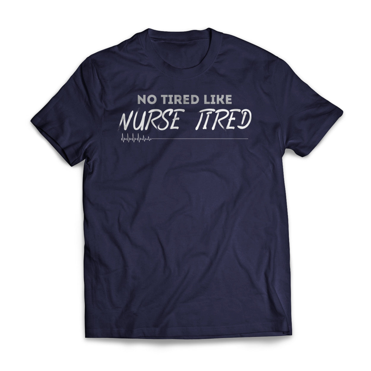 No Tired Like Nurse Tired