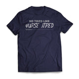 No Tired Like Nurse Tired