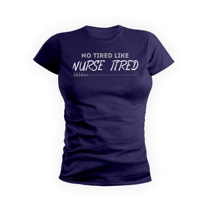 No Tired Like Nurse Tired