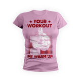 Your Workout My Warmup