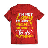 I'm Not Lazy I'm Just Highly Motivated To Do Nothing
