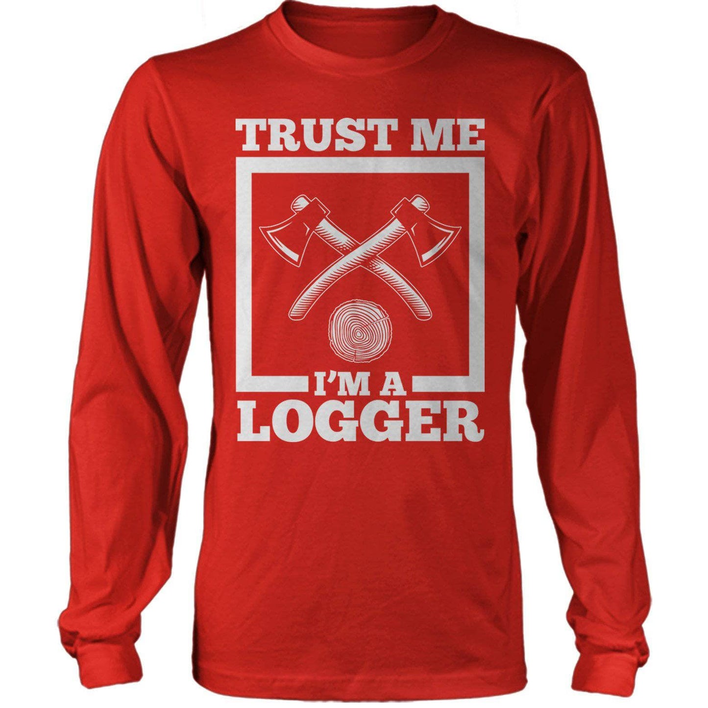 Trust Me I'M A Logger