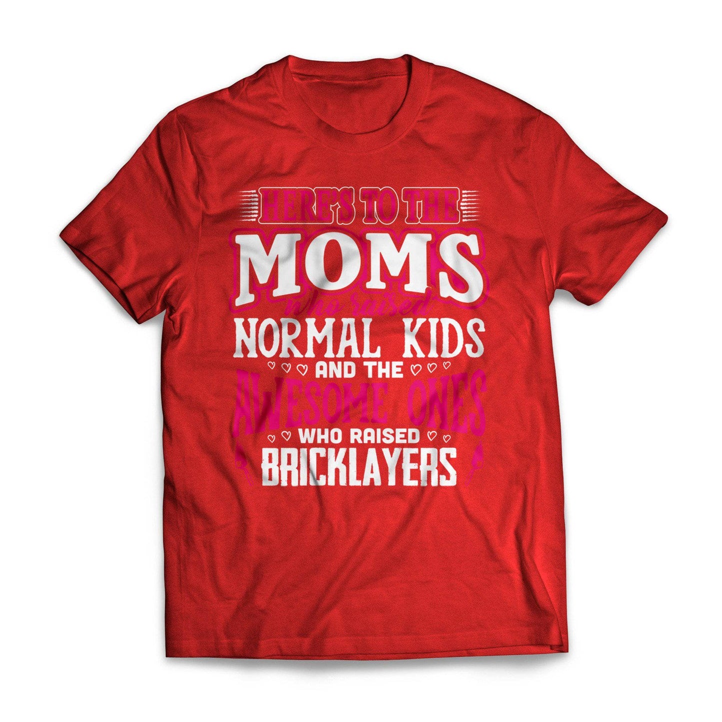 Awesome Moms Raise Bricklayers